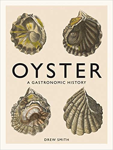 Oyster: A Gastronomic History (With Recipes)
