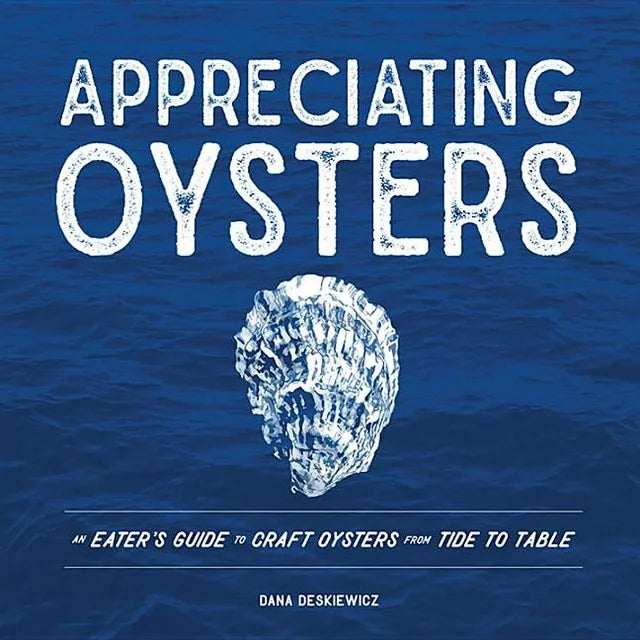 Appreciating Oysters:  An Eater&#39;s Guide to Craft Oysters from Tide to Table