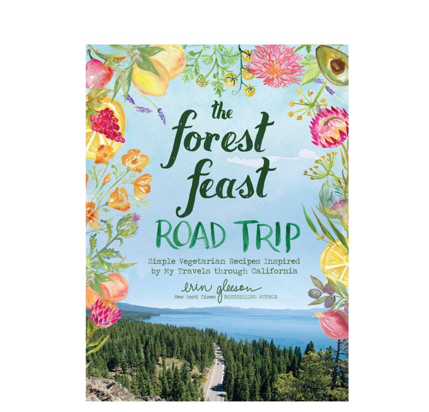 The Forest Feast Road Trip:  Simple Vegetarian Recipes Inspired by My Travels through California